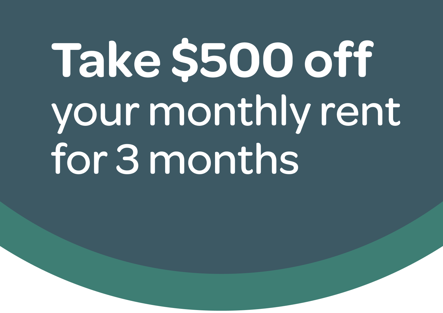 Take $500 off your monthly rent for 3 months