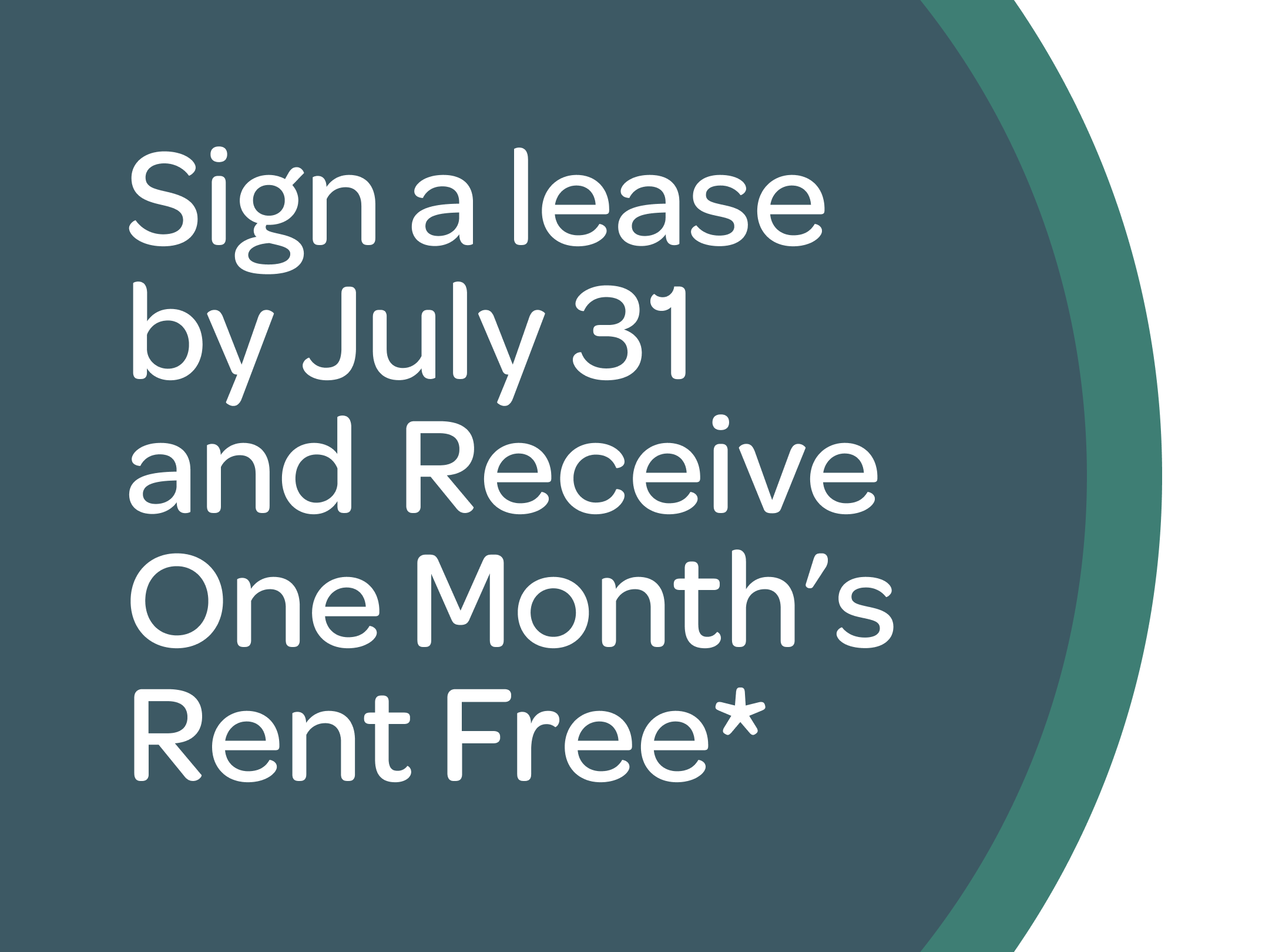 Sign a lease by July 31 and Receive One Month’s Rent Free