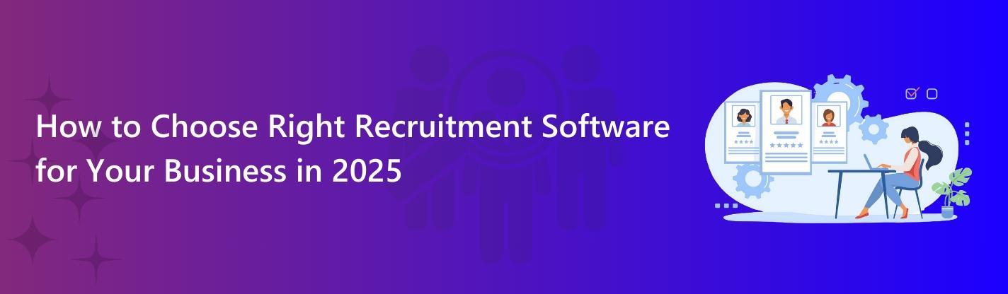 How to choose right Recruitment Software for your Business in 2025