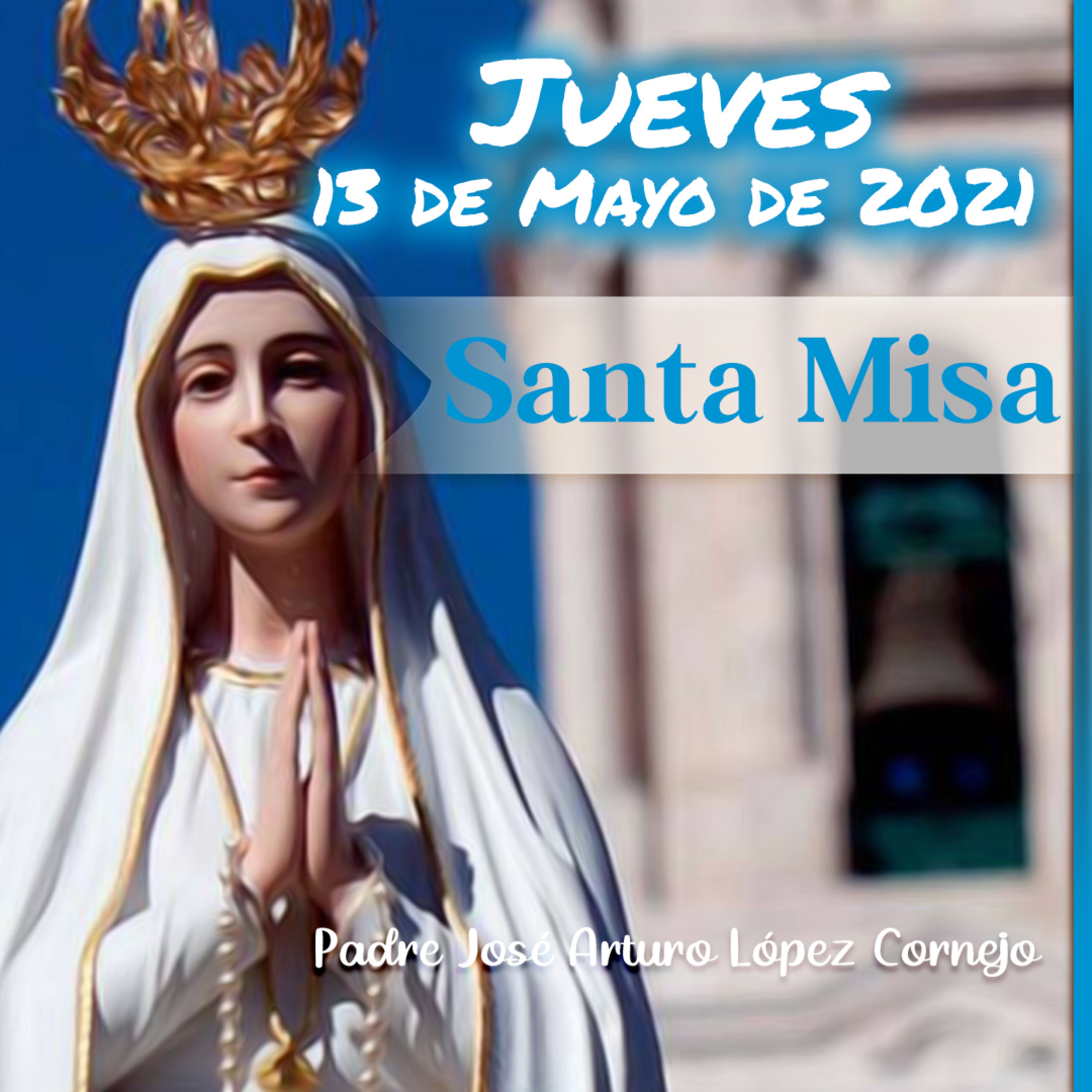 ✓ MISA DE HOY jueves 13 de mayo 2021 - Padre Arturo Cornejo | Padre José  Arturo López Cornejo | Podcast Guru