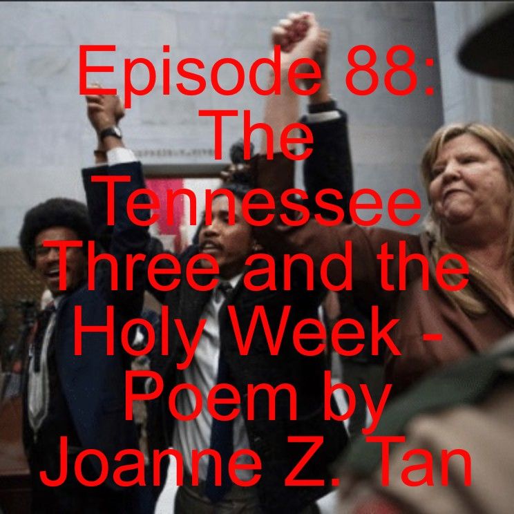 Episode 88: The Tennessee Three and the Holy Week_A Poem by Joanne Z. Tan