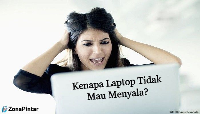 Cara Mengatasi Laptop Tidak Mau Menyala Zonapintar