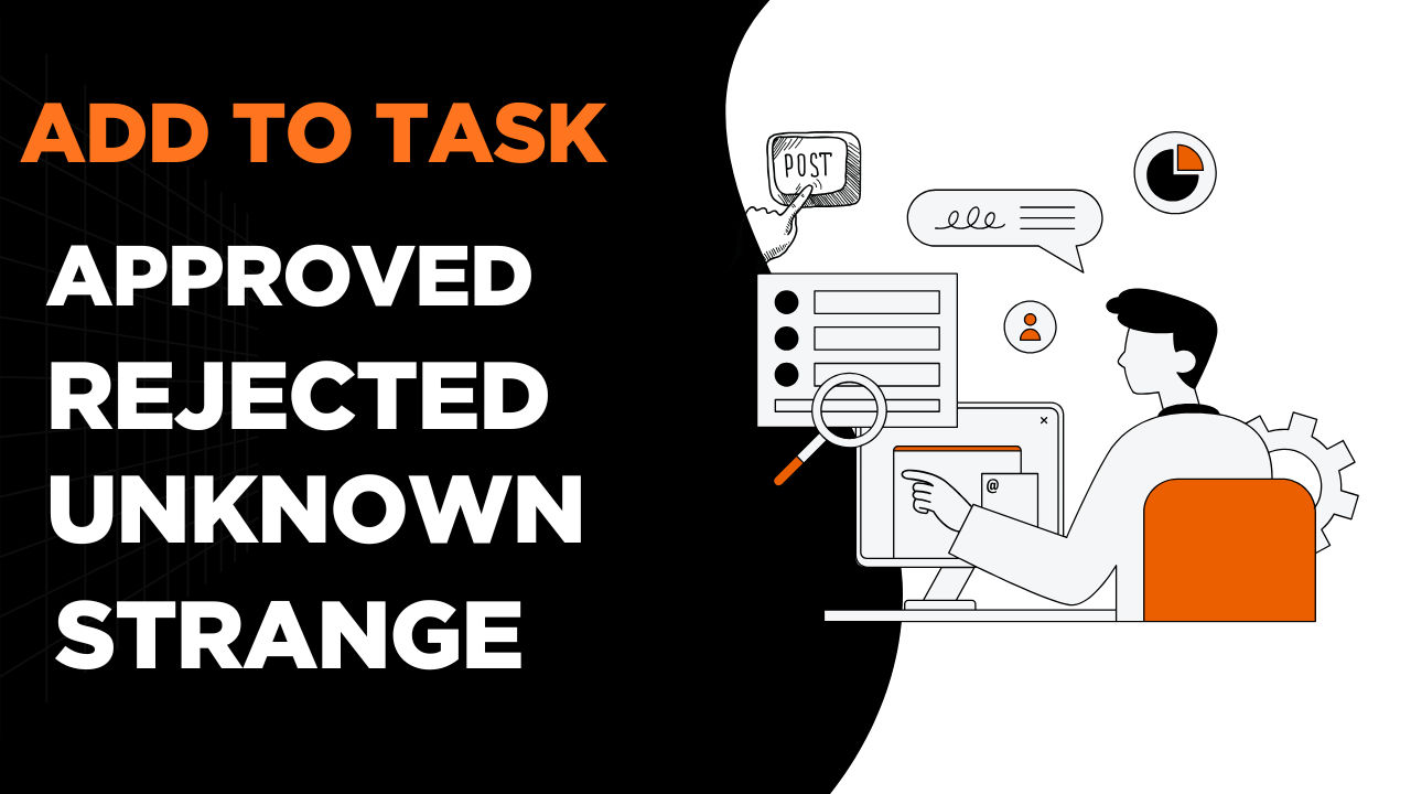 V2 - Add To Task, (approved, rejected, unknown, strange)