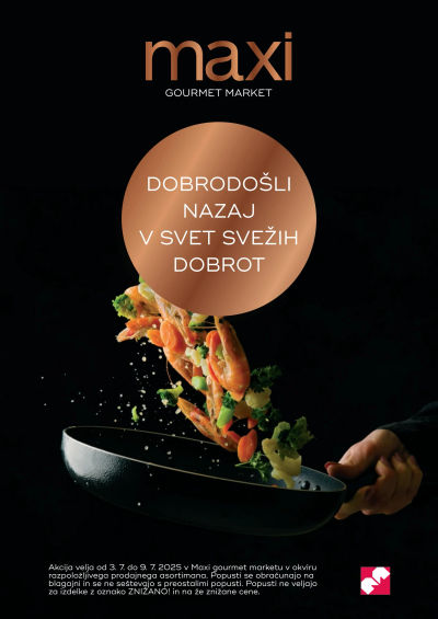 Maxi Gourmet market: Dobrodošli nazaj v svet svežih dobrot od 3. 7. do 9. 7. 2025